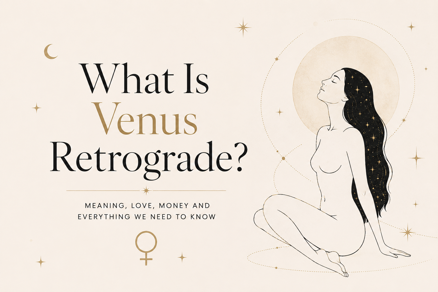 ♀ Venus Retrograde Is Coming: What Do You Really Want in Love?