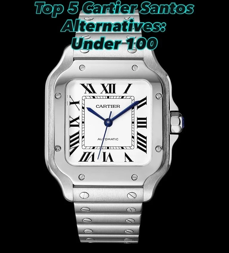 Top 5 Cartier Santos Alternatives Under $100