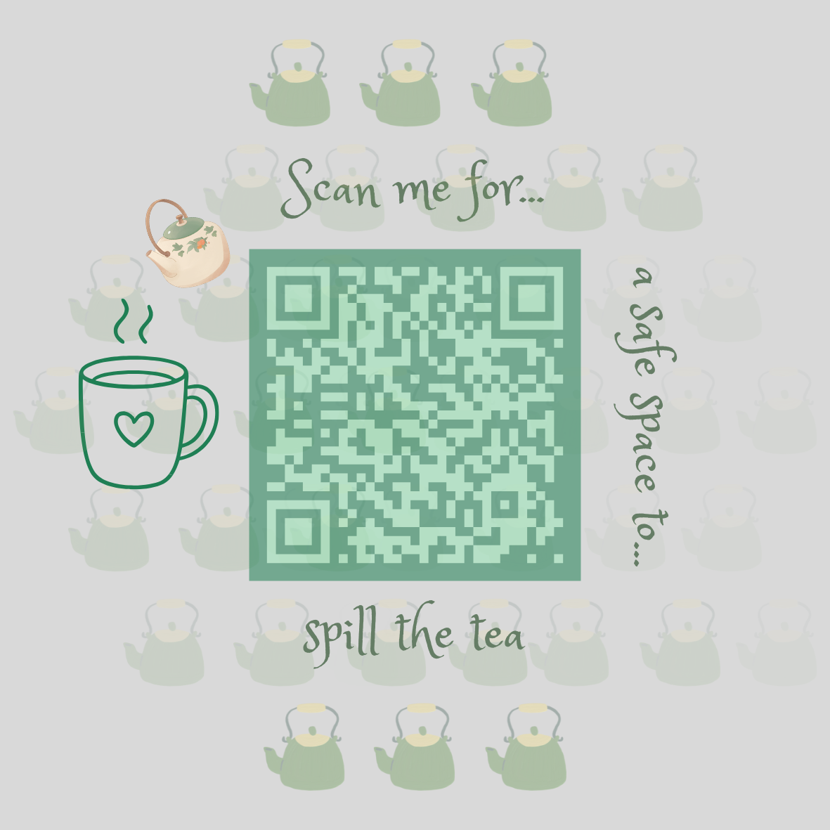 A decorative sign with a QR code in the center, surrounded by illustrations of teapots and a steaming mug with a heart, with the text 'Scan me for... a safe space to... spill the tea'.