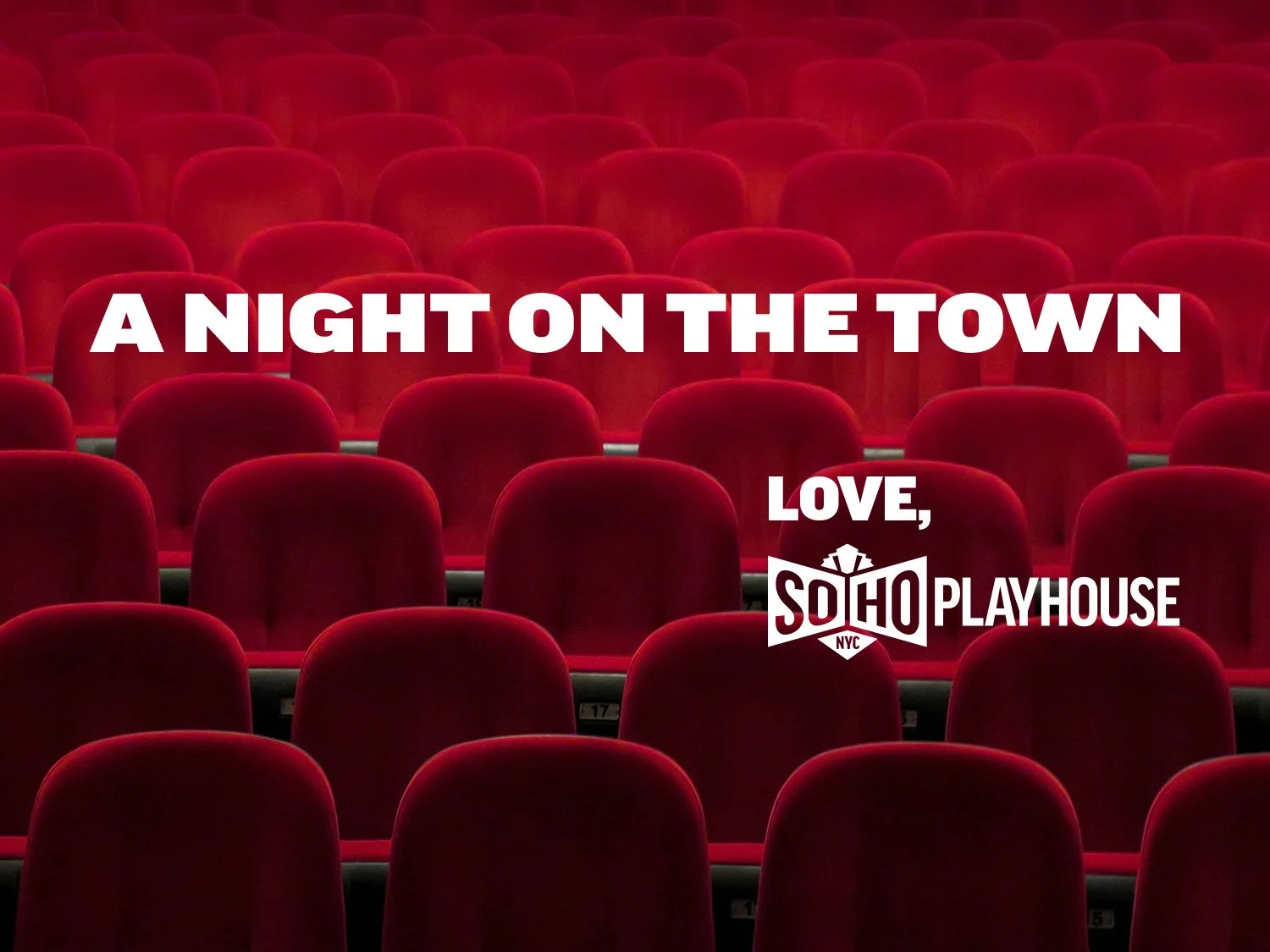 Empty theater with red seats and overlay text saying "A NIGHT ON THE TOWN LOVE, SOHO PLAYHOUSE NYC."