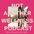 Not Another Wellness Podcast