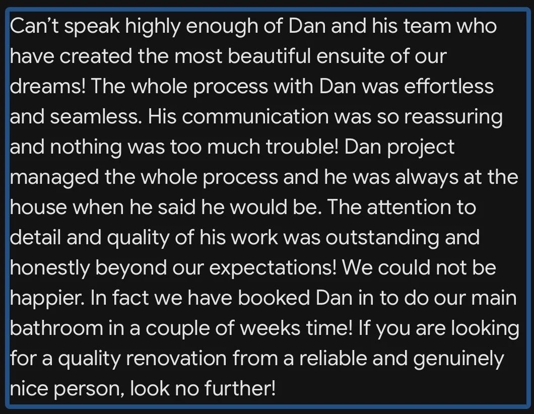 Testimonial praising Dan and his team for their excellent bathroom renovation work, highlighting their seamless process, attention to detail, and quality of work.