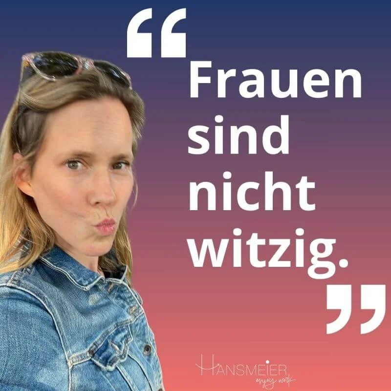 „Frauen sind nicht witzig.“