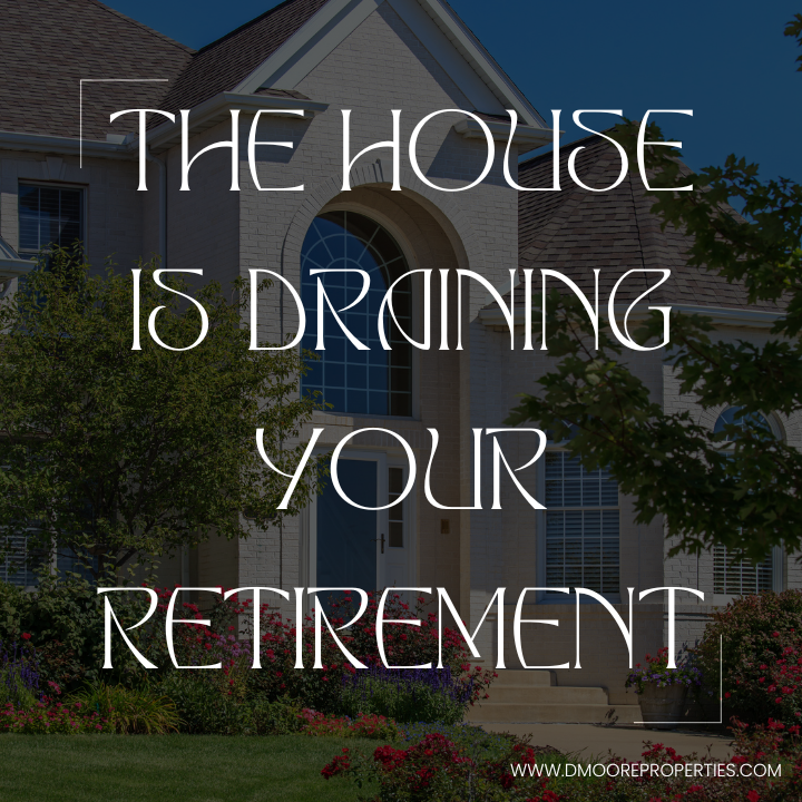 The house is draining your retirement