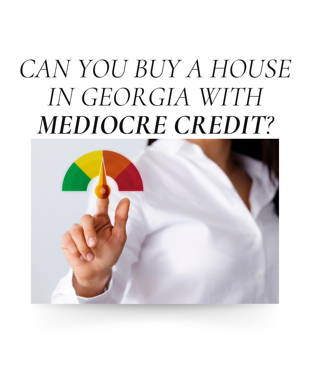 Can You Buy a House in Georgia With Fair (mediocre) Credit?