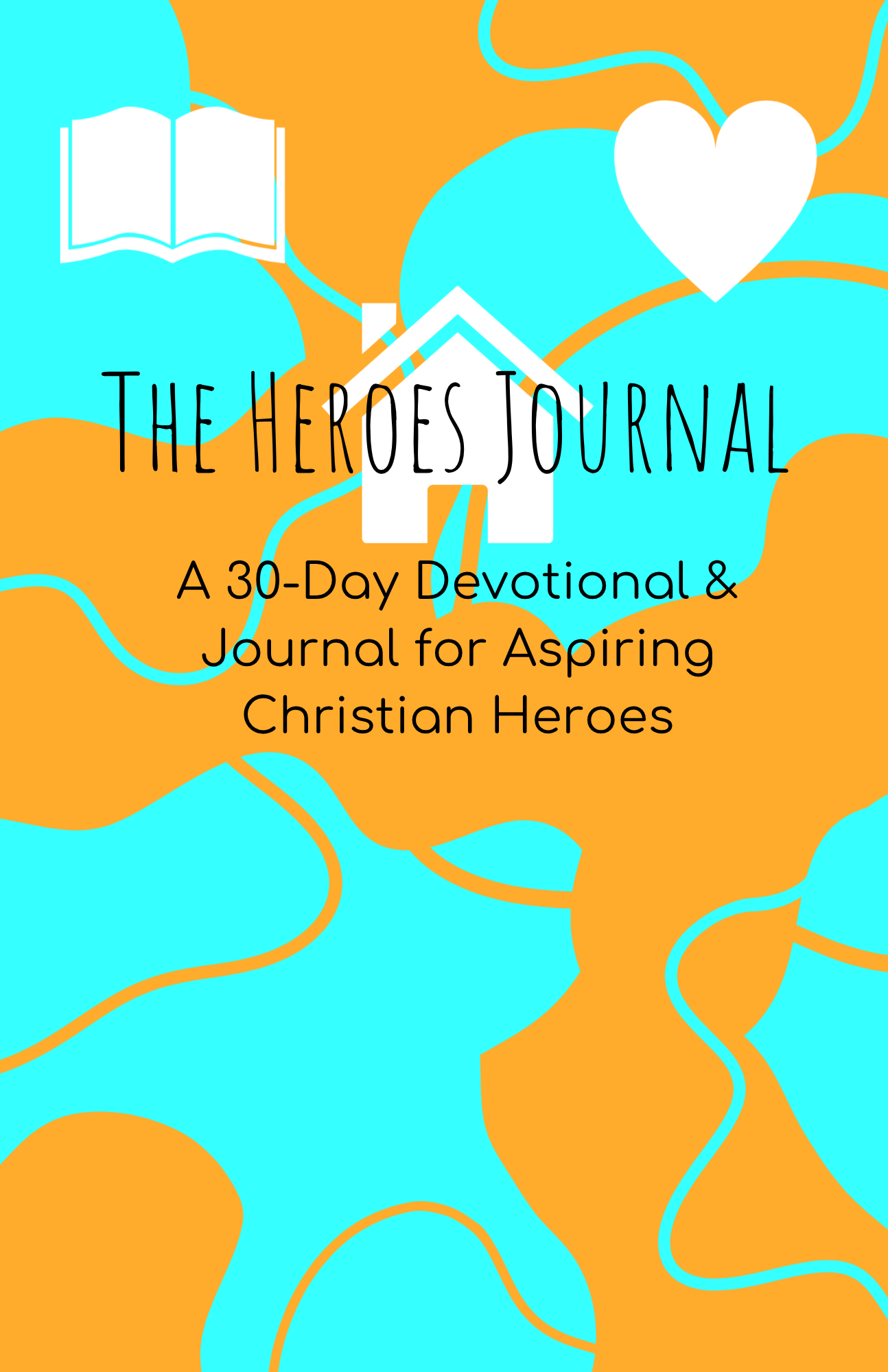 A colorful digital graphic design with a background of blue and orange abstract shapes, a white house icon, a white book icon, a white heart icon, and overlaid black text that reads "The Heroes Journal: A 30-Day Devotional & Journal for Aspiring Christian Heroes."