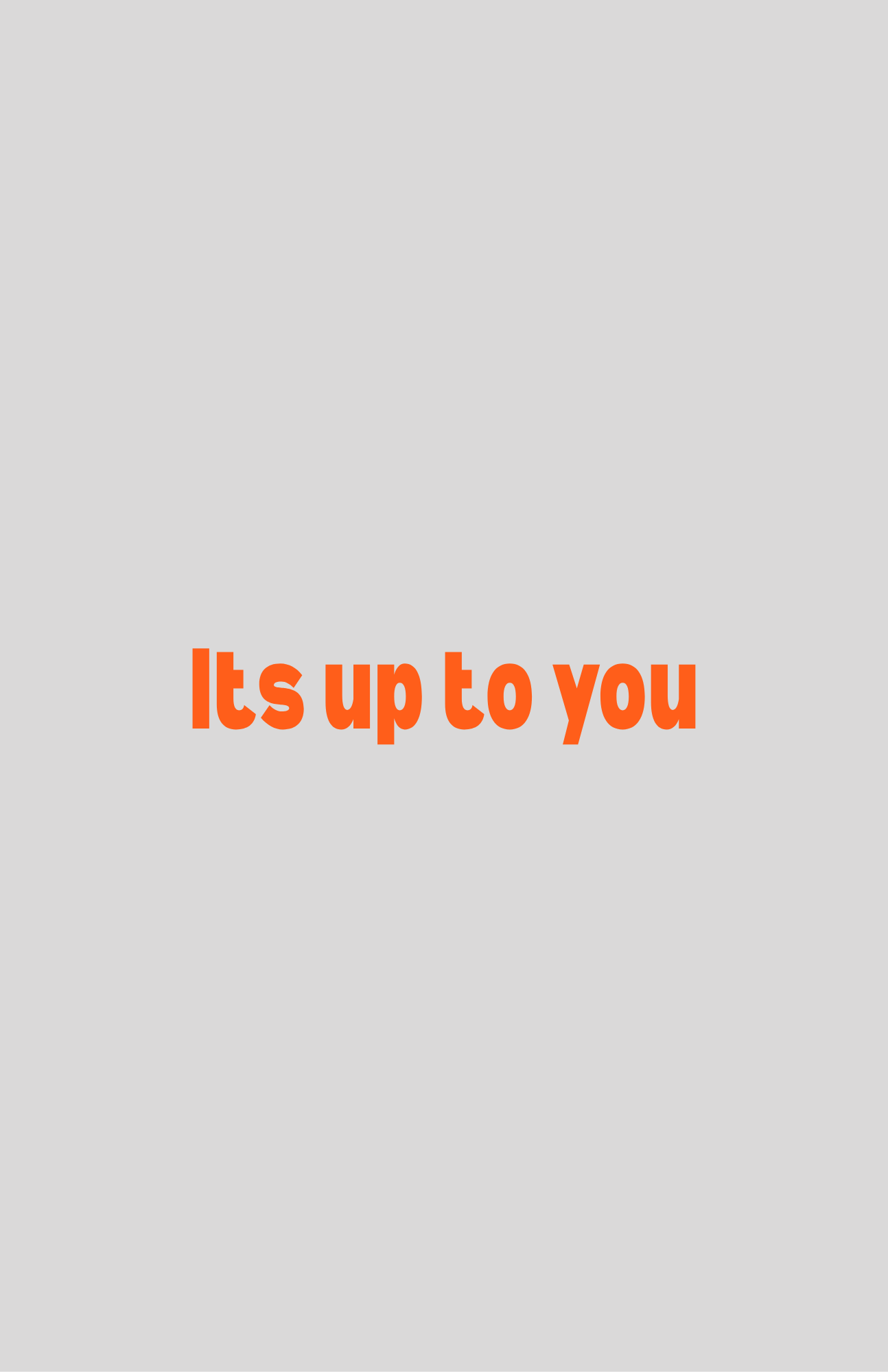 Gray background with orange text that says "It's up to you" at the bottom.