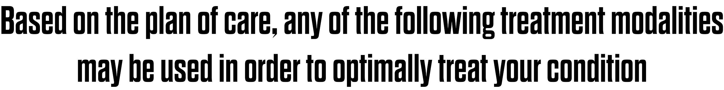 Text stating, "Based on the plan of care, any of the following treatment modalities may be used in order to optimally treat your condition."