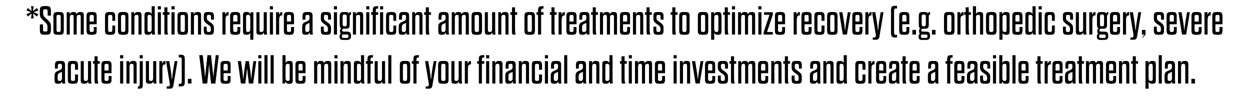 Text stating that some conditions require significant treatments for recovery, including orthopedic surgery or severe injury. It mentions being mindful of financial and time investments and creating a feasible treatment plan.