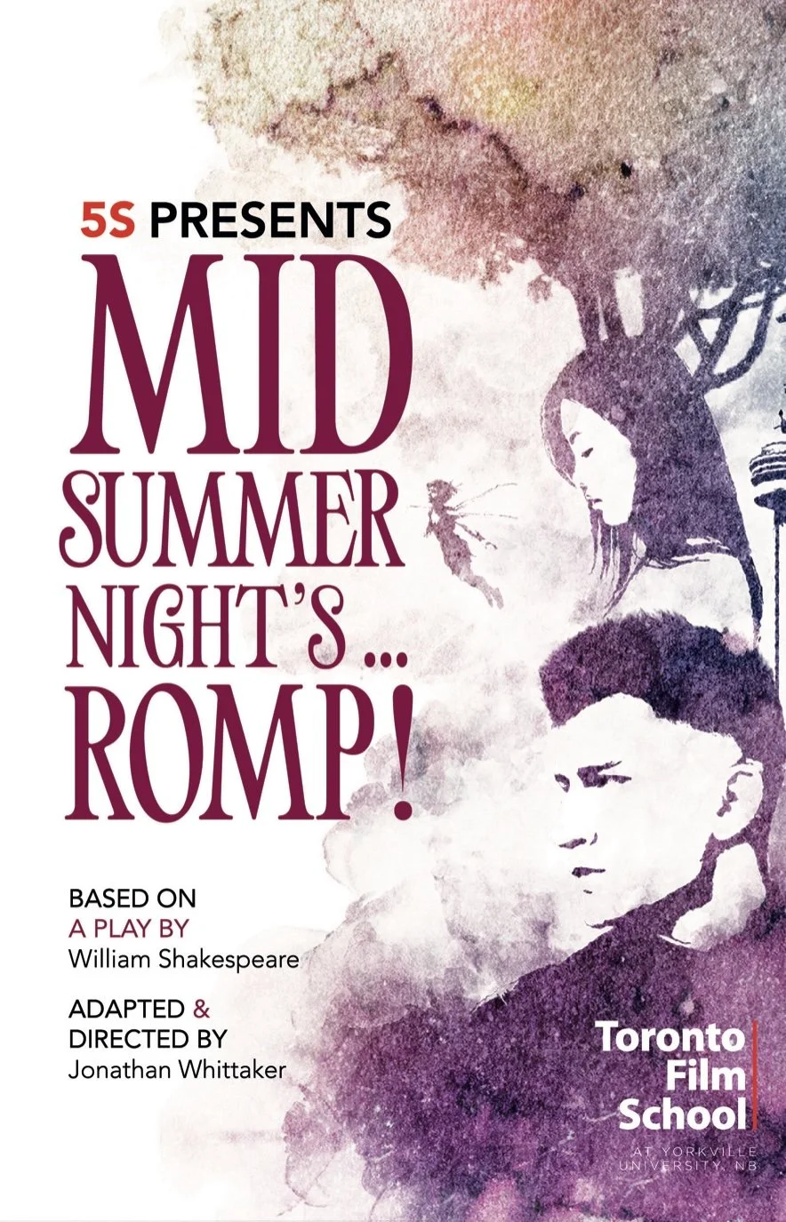 Poster for 'Mid Summer Night's Romp,' a play based on William Shakespeare, adapted and directed by Jonathan Whittaker, presented by 5S at Toronto Film School, Yorkville University.