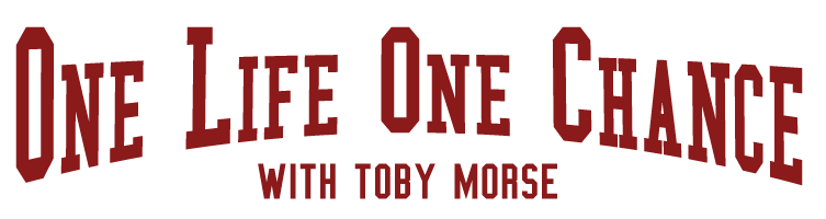 Text graphic with the phrase "One Life One Chance" in large, stylized letters and "with Toby Morse" in smaller text below.