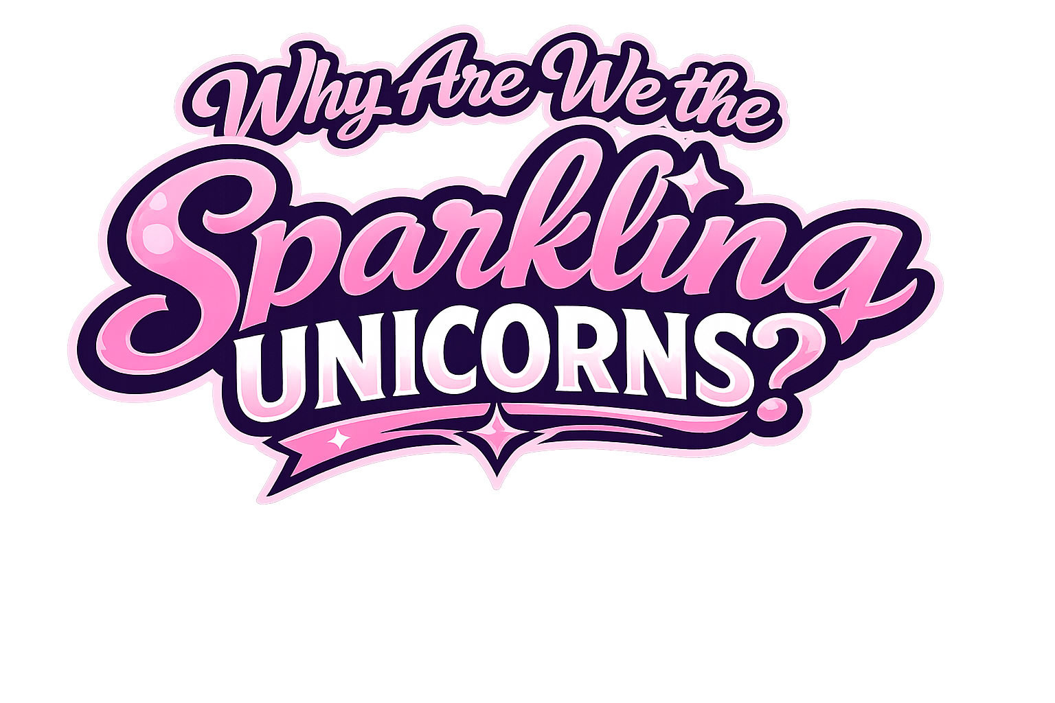 Colorful sign reading 'Why Are We the Sparkling Unicorns?' in pink, purple, and white lettering with star accents.