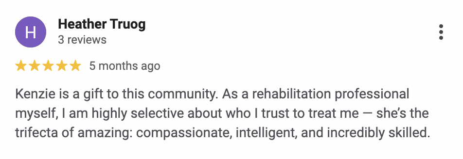 Screenshot of a Google review by Heather Truog, five stars, praising Kenzie as a compassionate, intelligent, and skilled rehabilitation professional.