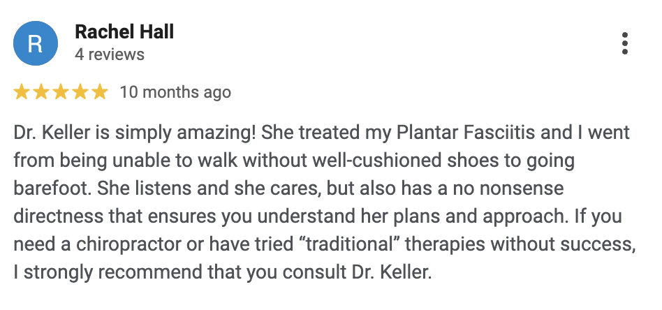 Google review written by Rachel Hall praising Dr. Keller for treating Plantar Fasciitis and improving mobility with a positive recommendation.