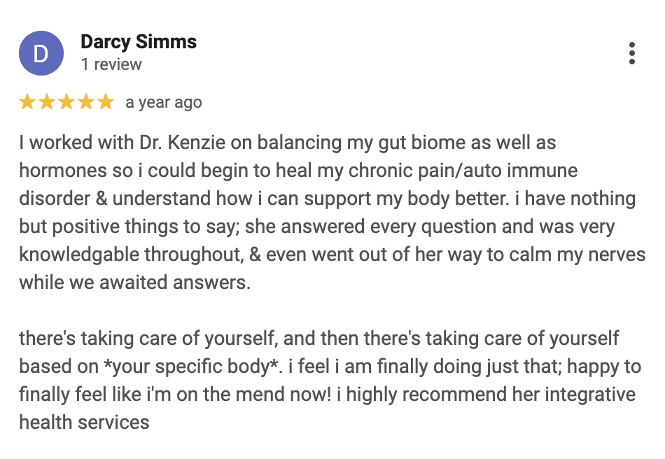 Customer review for Dr. Kenzie, praising her for balancing gut biome and hormones and providing knowledgeable, caring service.