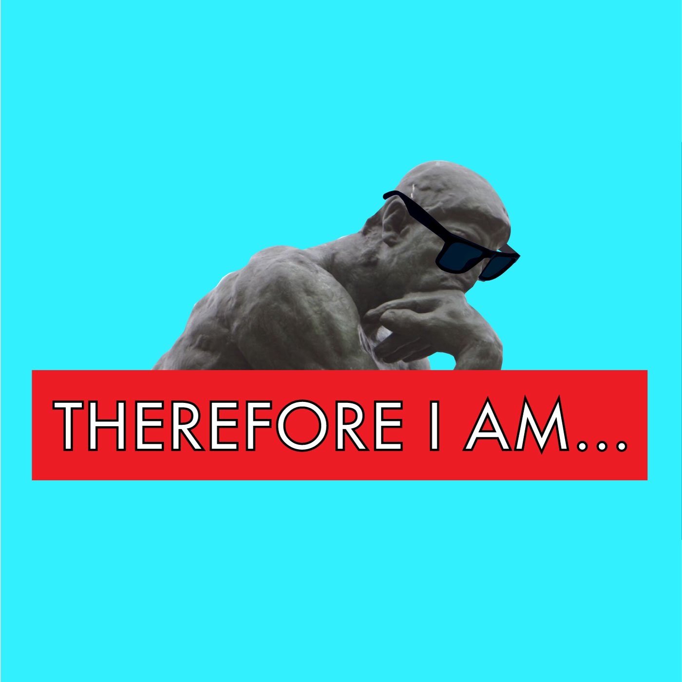 A statue of a thinker wearing sunglasses with overlaid text that reads, 'Therefore I am...' on a red background against a blue background.