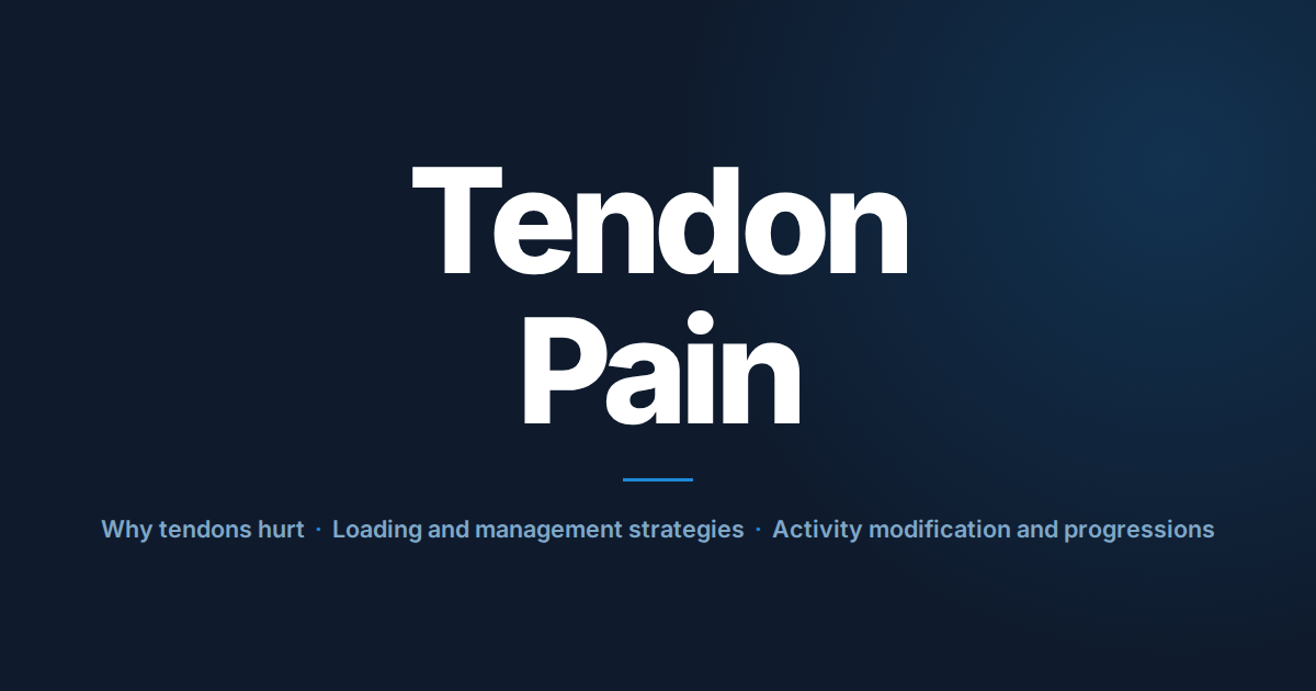 Tendon pain: why tendons hurt, loading and management strategies, activity modification and progressions.