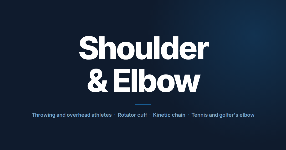 Shoulder and elbow: throwing and overhead athletes, rotator cuff, kinetic chain, tennis and golfer's elbow.