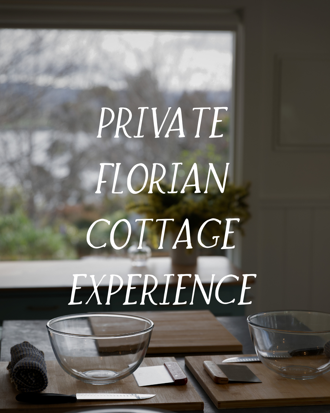 Text overlay on a kitchen scene stating "Private Florean Cottage Experience" with bowls, knives, cutting boards, and a window with a view of a cloudy outdoor landscape in the background.
