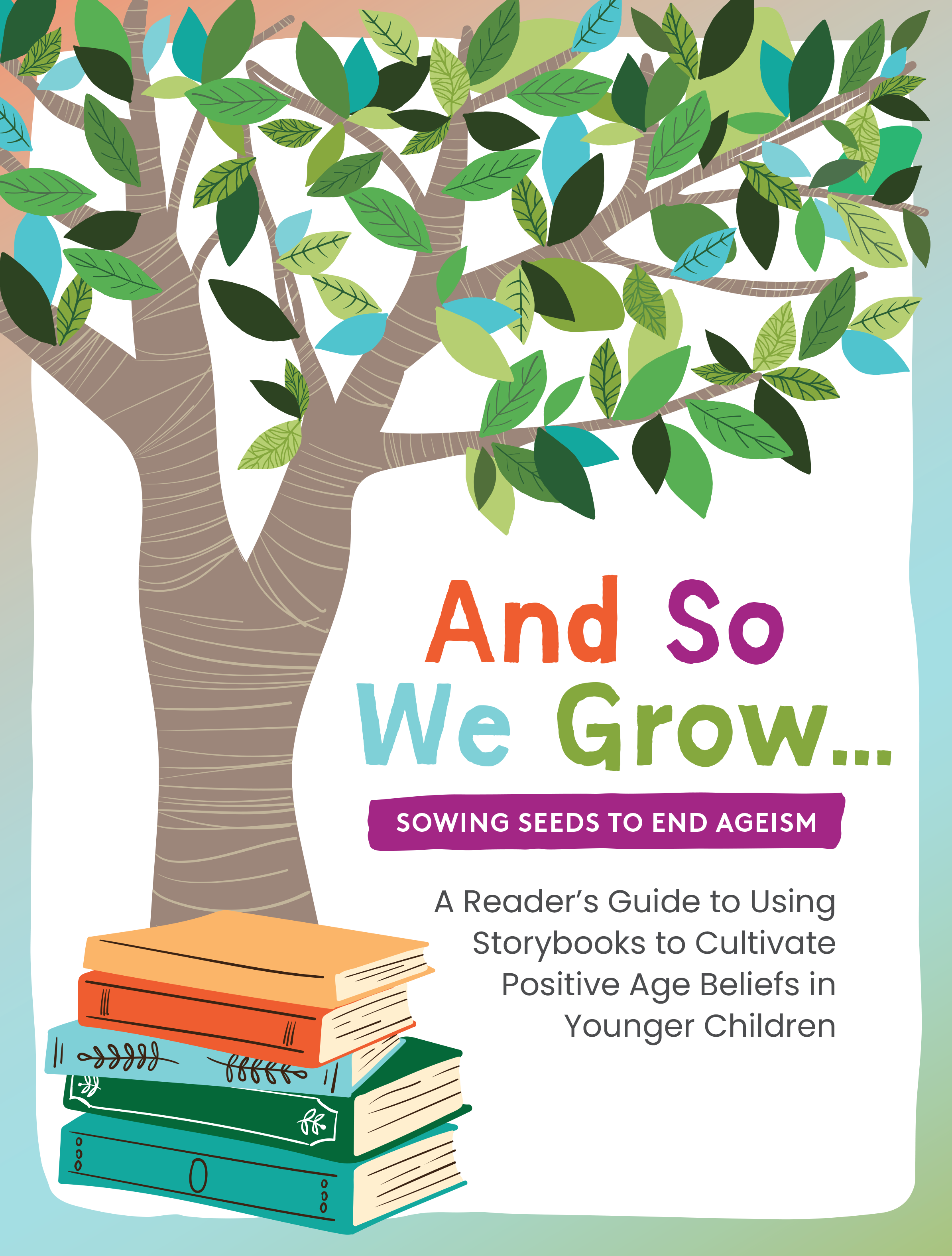 Cover of a book titled 'And So We Grow,' featuring a tree with green, blue, and black leaves and a stack of colorful books at the bottom. The subtitle reads 'Sowing Seeds to End Ageism.'