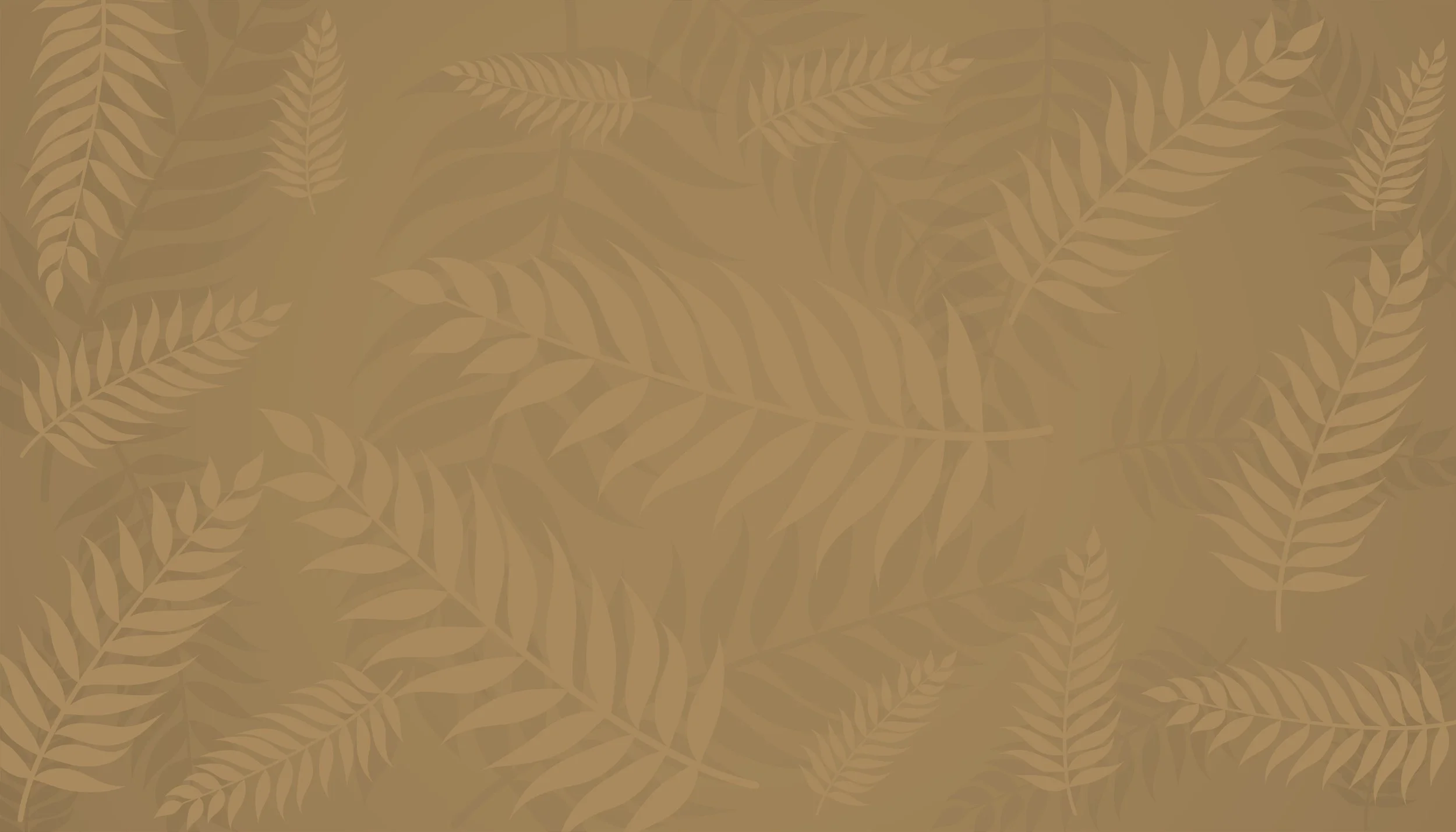 A patterned background featuring faint, overlapping fern leaves on a brownish-tan surface.