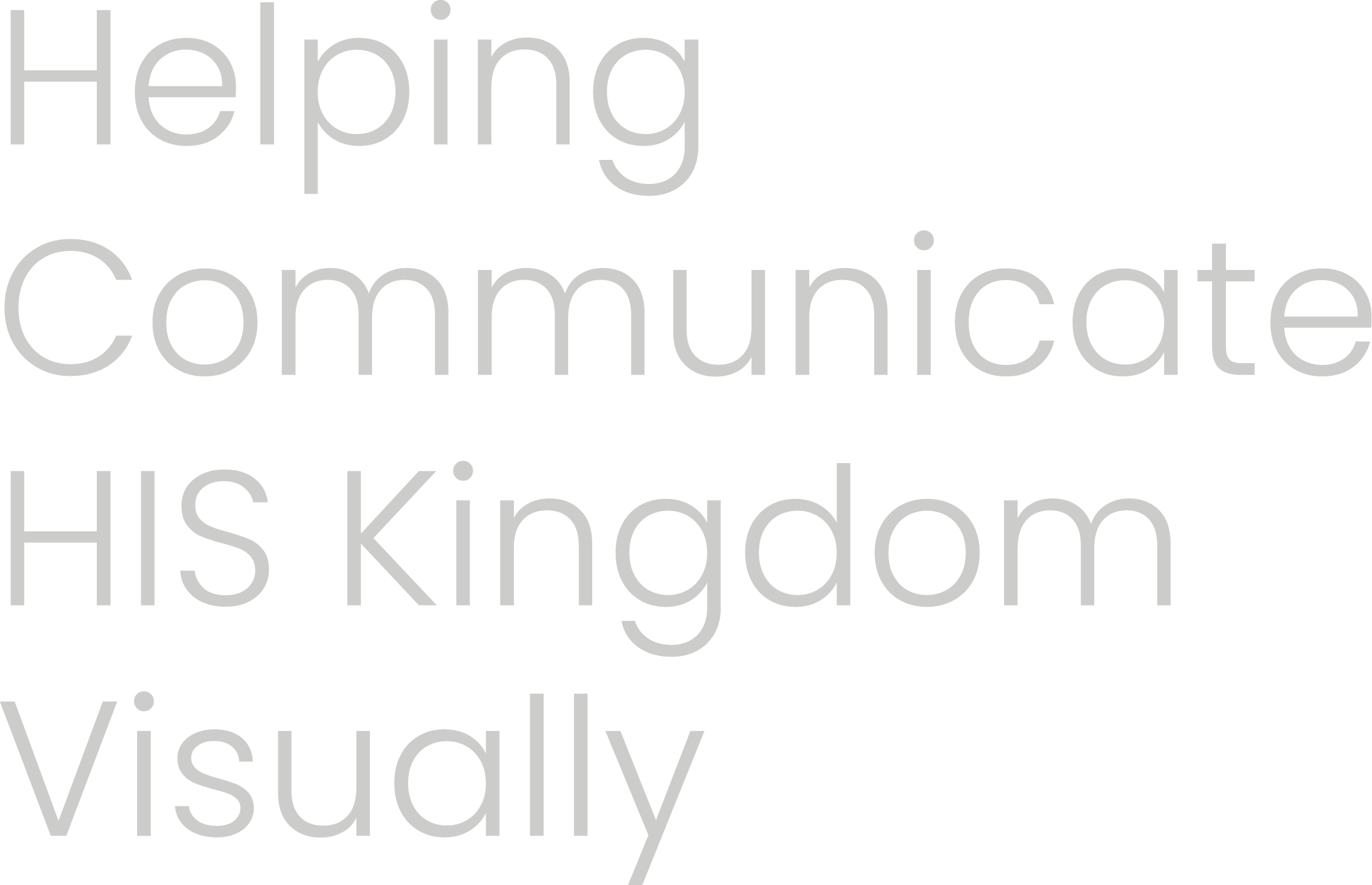 Text-based image with the words: 'Helping communicate His kingdom visually' in large, grey letters on a black background.