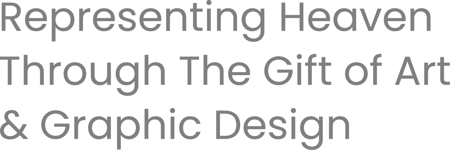 Text on a black background reading 'Representing Heaven through the Gift of Art & Graphic Design' in gray font.