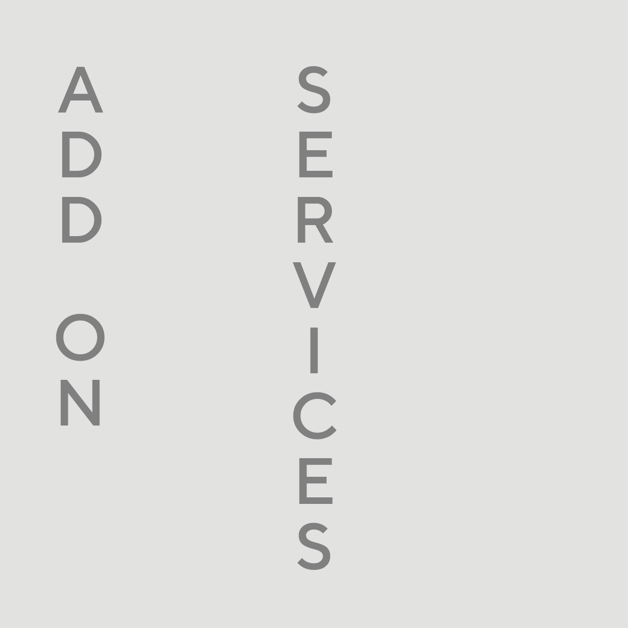The image features the words 'ADD ON' written vertically on the left side and 'SERVICES' written vertically in the center, both in large gray letters on a light gray background.
