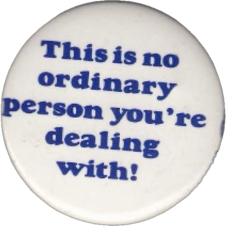 Button with the text, 'This is no ordinary person you're dealing with!'