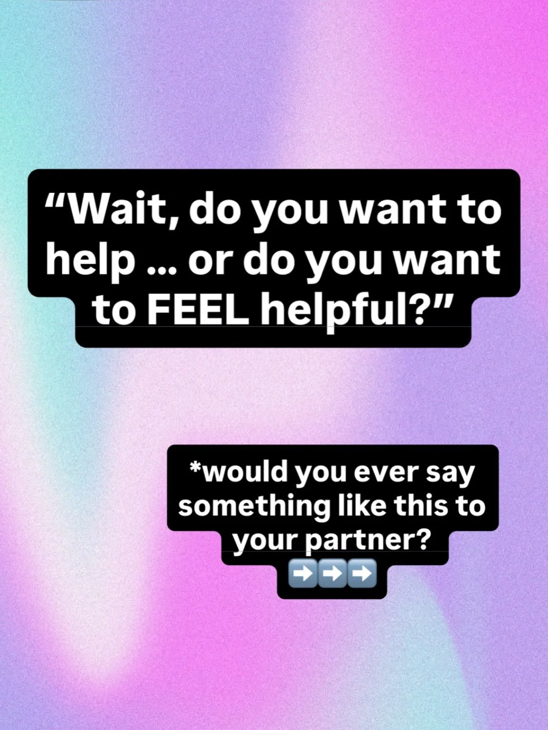 The difference between a reactive pissing contest and a relationship breakthrough? 

Is the kinds of questions you ask to move the argument forward. 

When your partner is trying to help with a work drama, for example, and they&rsquo;re getting mad t