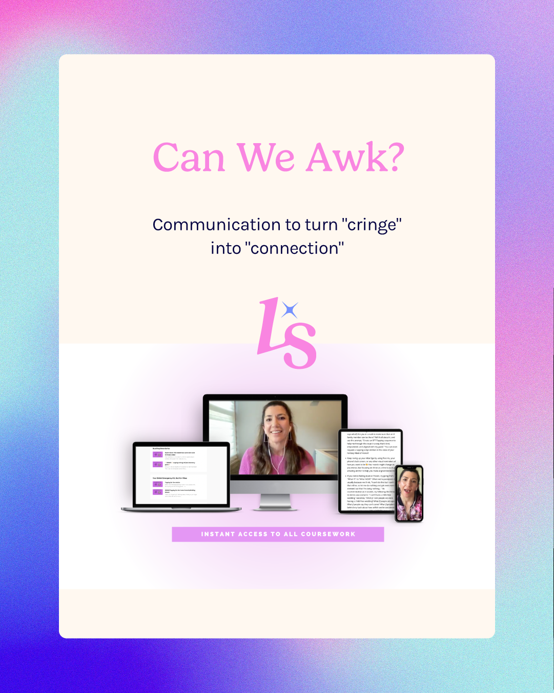 A promotional graphic for an online course titled "Can We Awk?" with the subtitle "Communication to turn 'cringe' into 'connection." The background has a pastel gradient, and there are images of a woman smiling on a computer monitor, a laptop, and a smartphone, indicating online accessibility. The text "Instant Access to All Coursework" appears below these images.