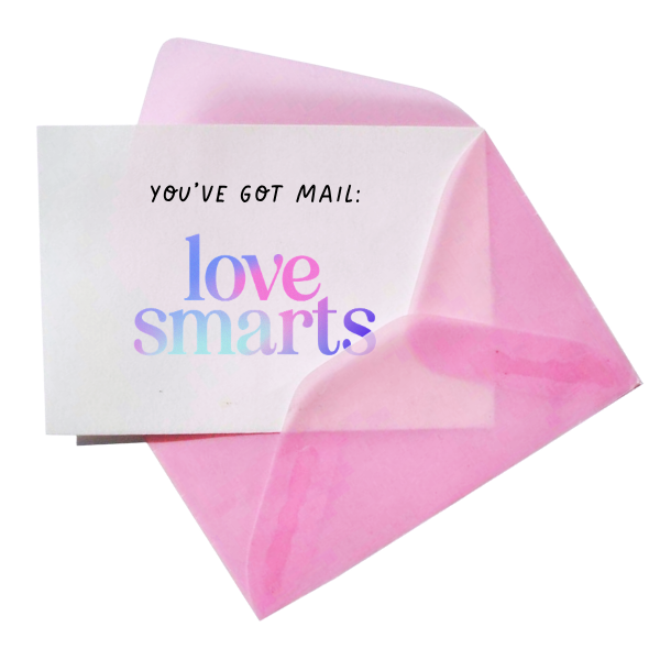 Pink envelope with a card inside that reads "YOU'VE GOT MAIL: love smarts" with "love" in pink and "smarts" in blue, and the words "love smarts" in large, colorful font.