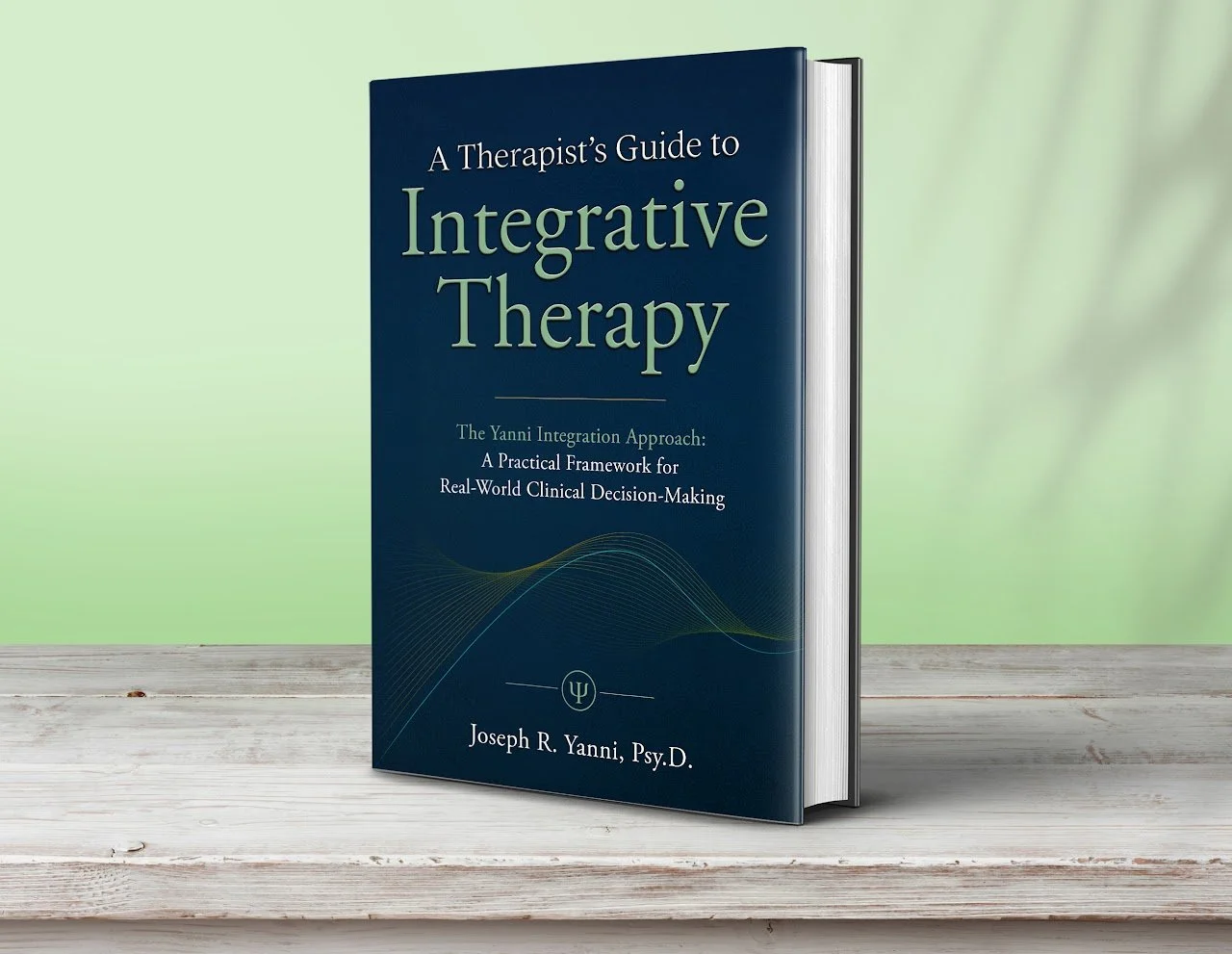 Cover of A Therapist’s Guide to Integrative Therapy, The Yanni Integration Approach: A Practical Framework for Real-World Clinical Decision-Making by Dr. Joseph R. Yanni.