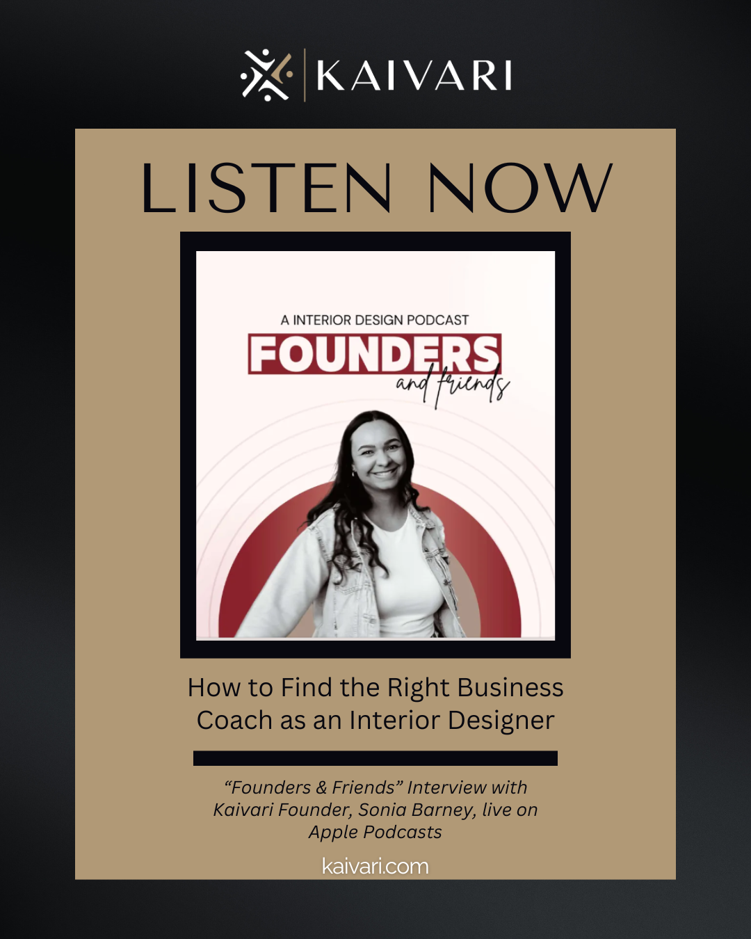 Promotion for the 'Founders & Friends' interior design podcast, featuring an interview with Sonia Barney, founder of Kaivari, available on Apple Podcasts. The poster includes a photo of Sonia Barney, the title, and website kaivari.com.