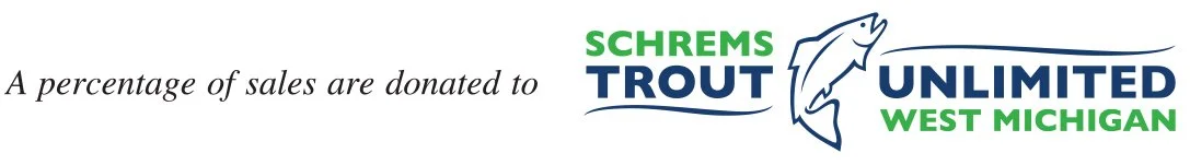 A percentage of sales are donated to Schrems West Michigan Trout Unlimited