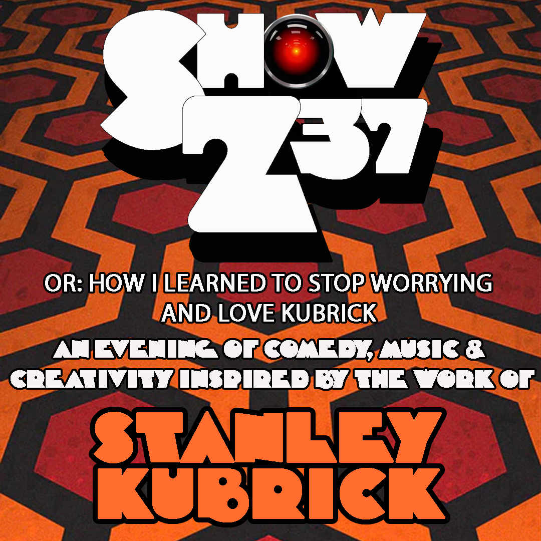 THUR 15 OCT, 7.30PM - SHOW 237: OR HOW I LEARNED TO STOP WORRYING AND LOVE KUBRICK