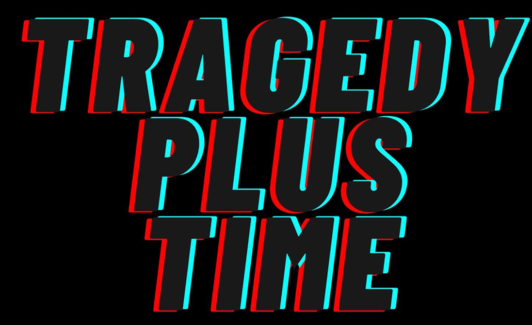 WED 14 OCT, 7.30PM - TRAGEDY PLUS TIME