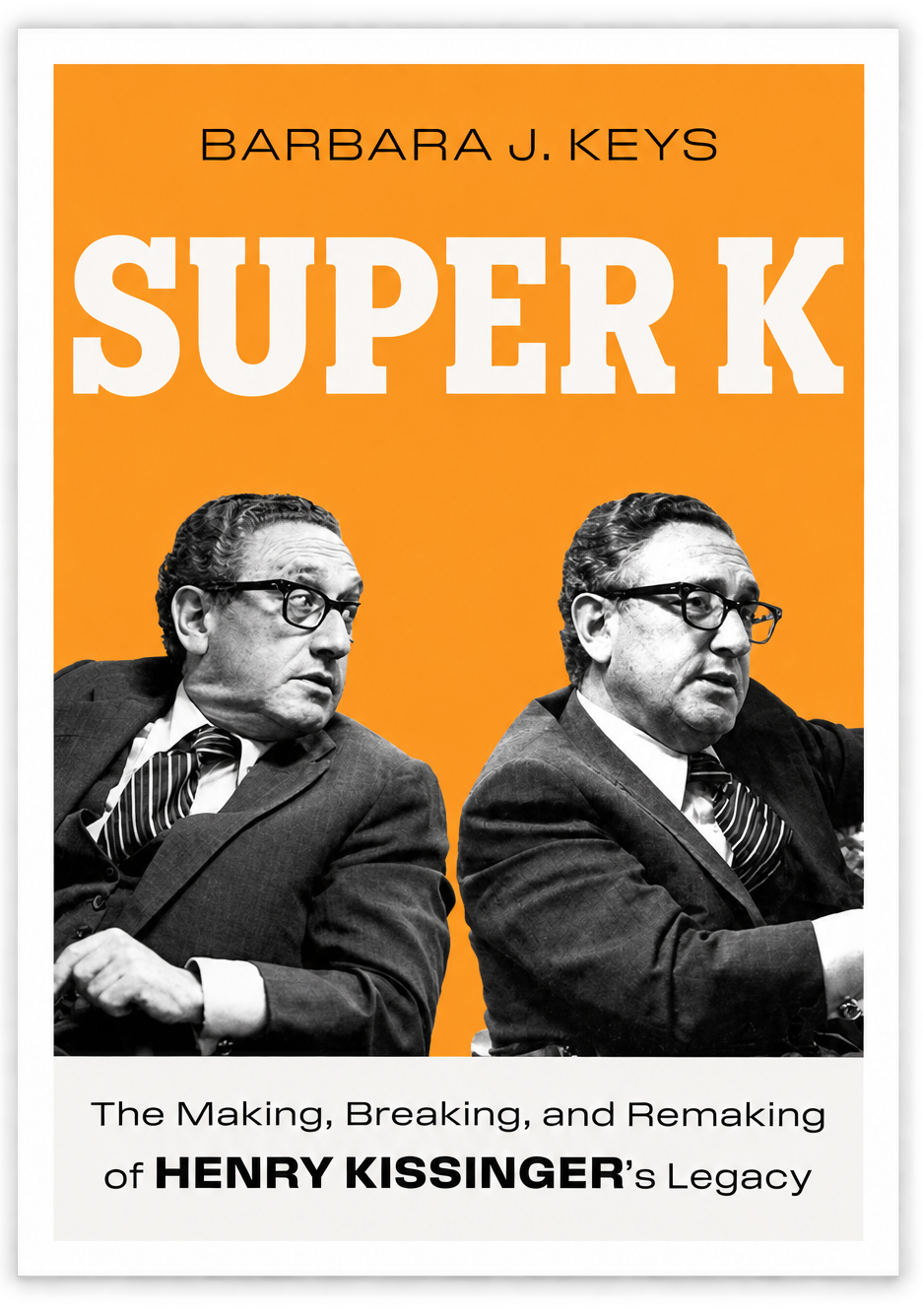 Book cover of 'SUPER K: The Making, Breaking, and Remaking of Henry Kissinger's Legacy', by Barabara J. Keys.