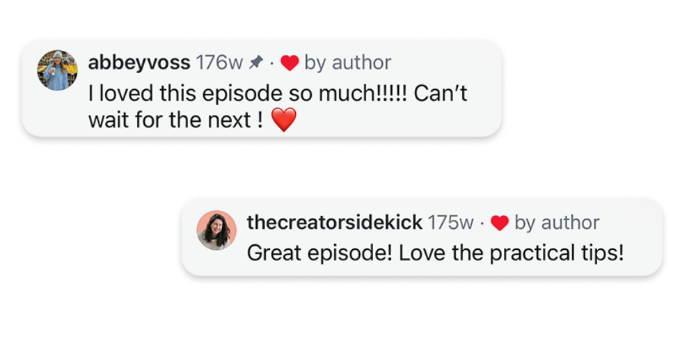 Screenshot of two user comments on social media, both from authors. The first comment from abbyevoss says, "I loved this episode so much!!!!! Can't wait for the next!" with a red heart emoji. The second comment from thecreatorsidekick says, "Great episode! Love the practical tips!" also with a red heart emoji.