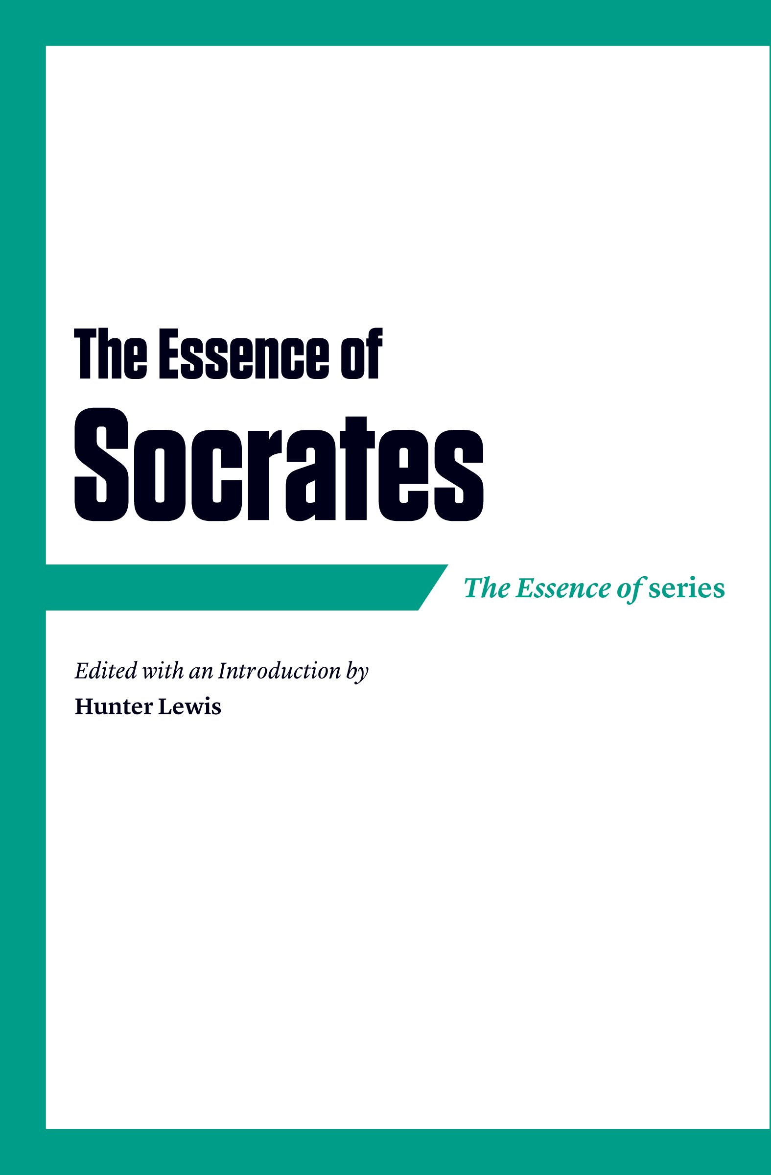 Book cover titled 'The Essence of Socrates,' edited with an introduction by Hunter Lewis, featuring a minimalist design with a white background and teal accents in the shape of an E.