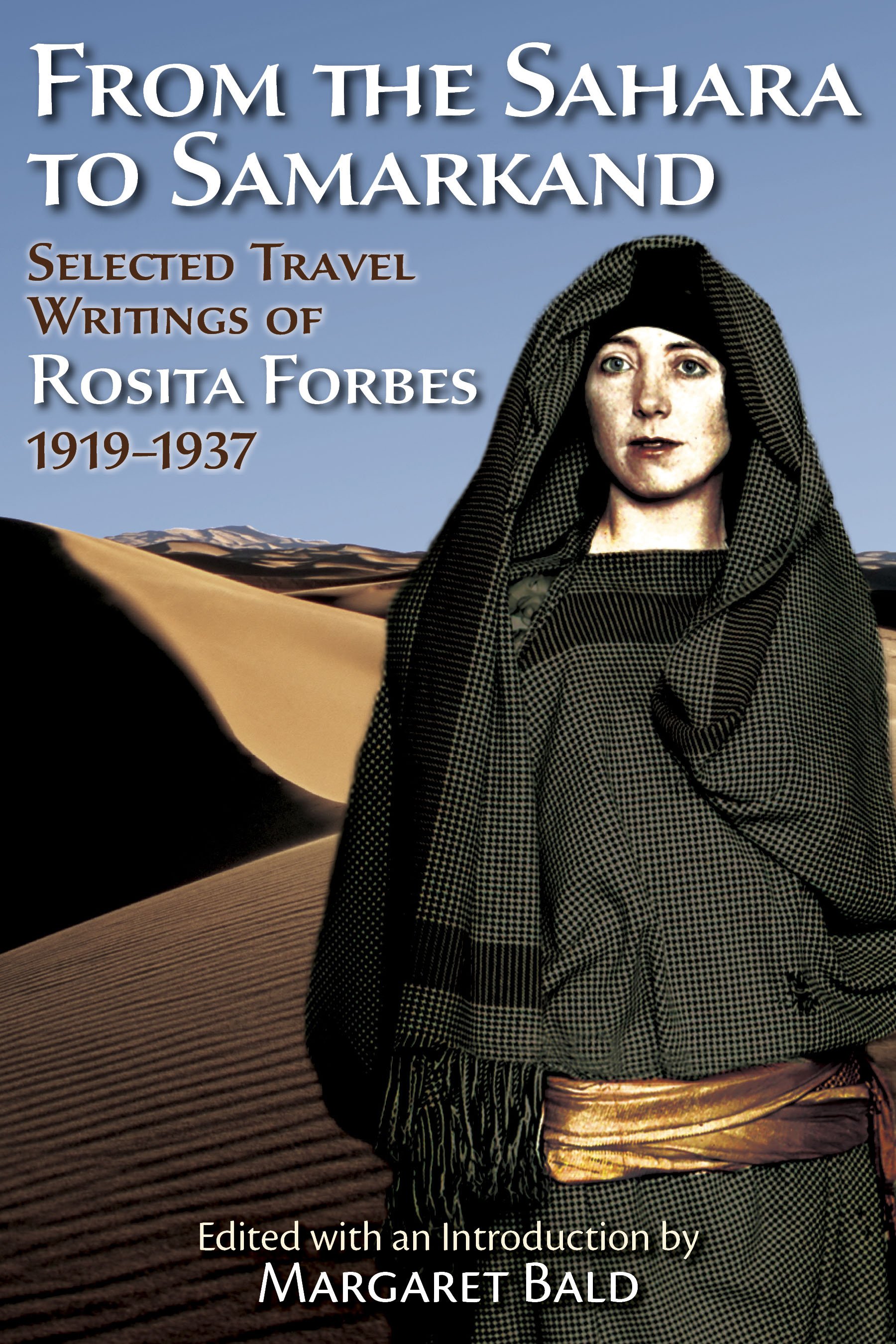 From the Sahara To Samarkand: Selected Travel Writings of Rosita Forbes, 1919-1937