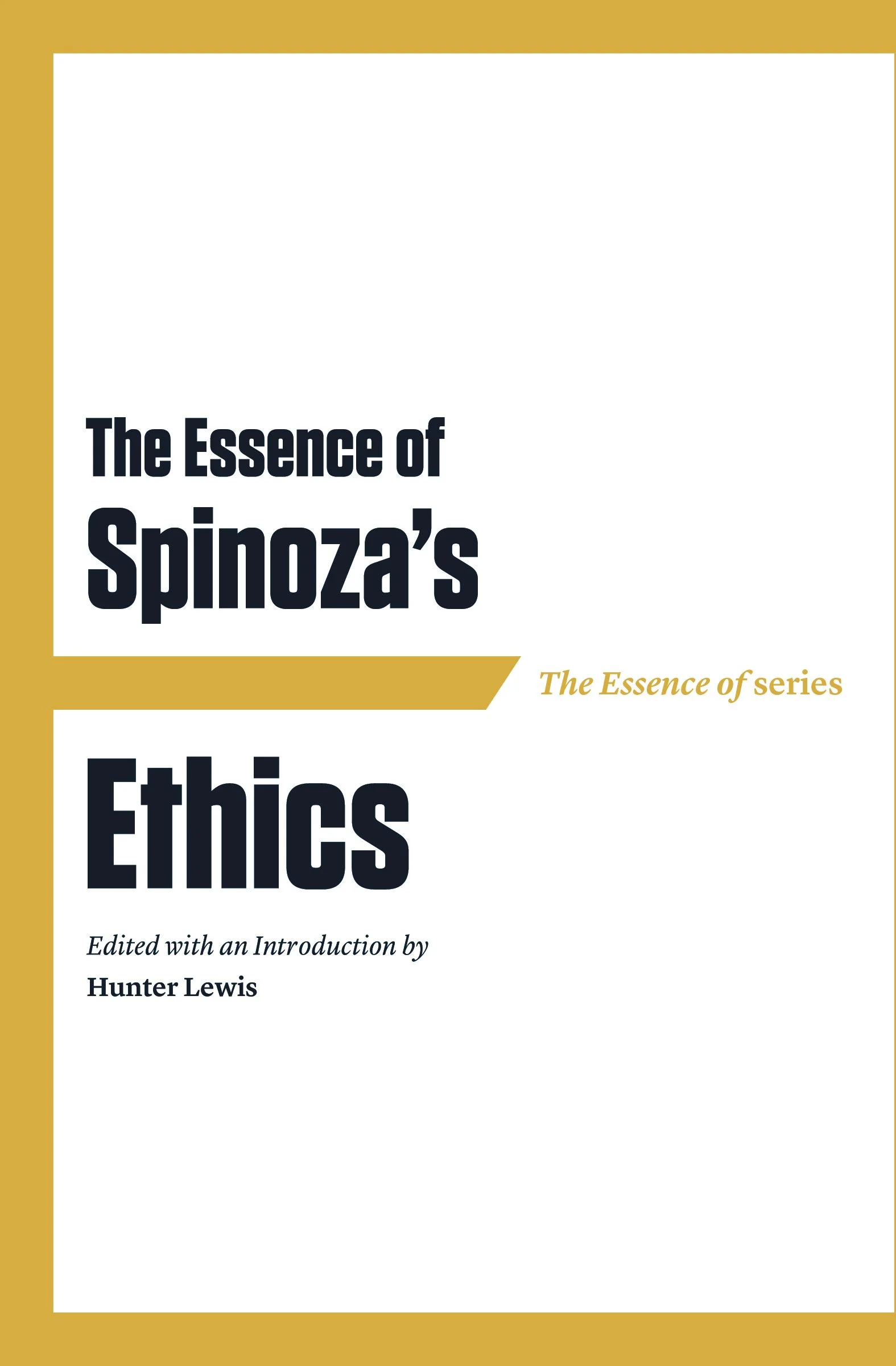 The Essence of Spinoza's Ethics