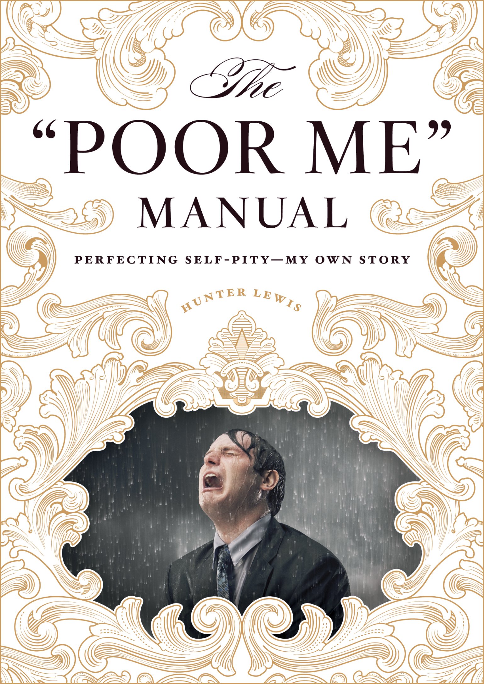 The "Poor Me" Manual: Perfecting Self-Pity - My Own Story