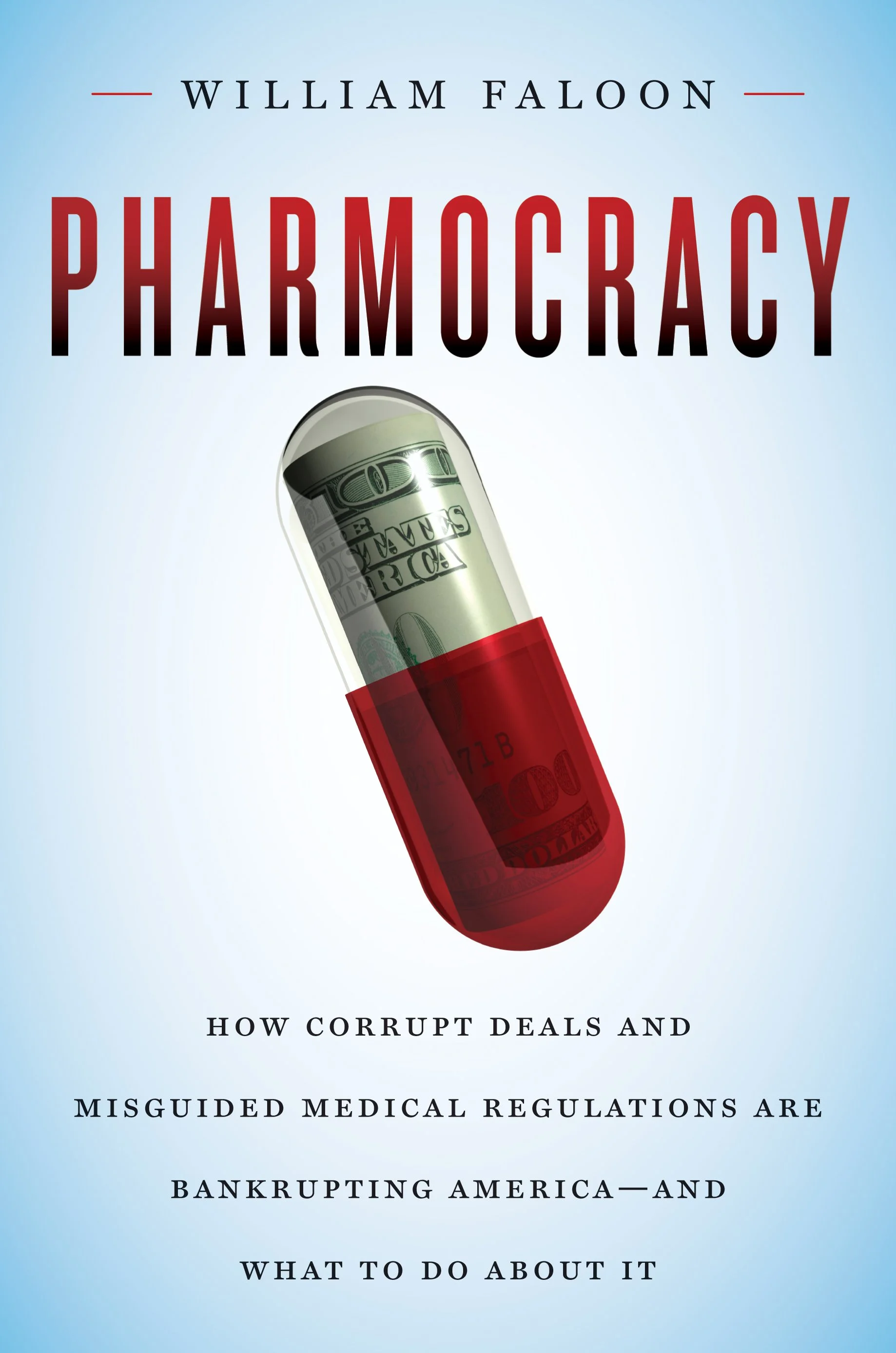 Pharmocracy: How Corrupt Deals and Misguided Medical Regulations are Bankrupting America—and What to do About It
