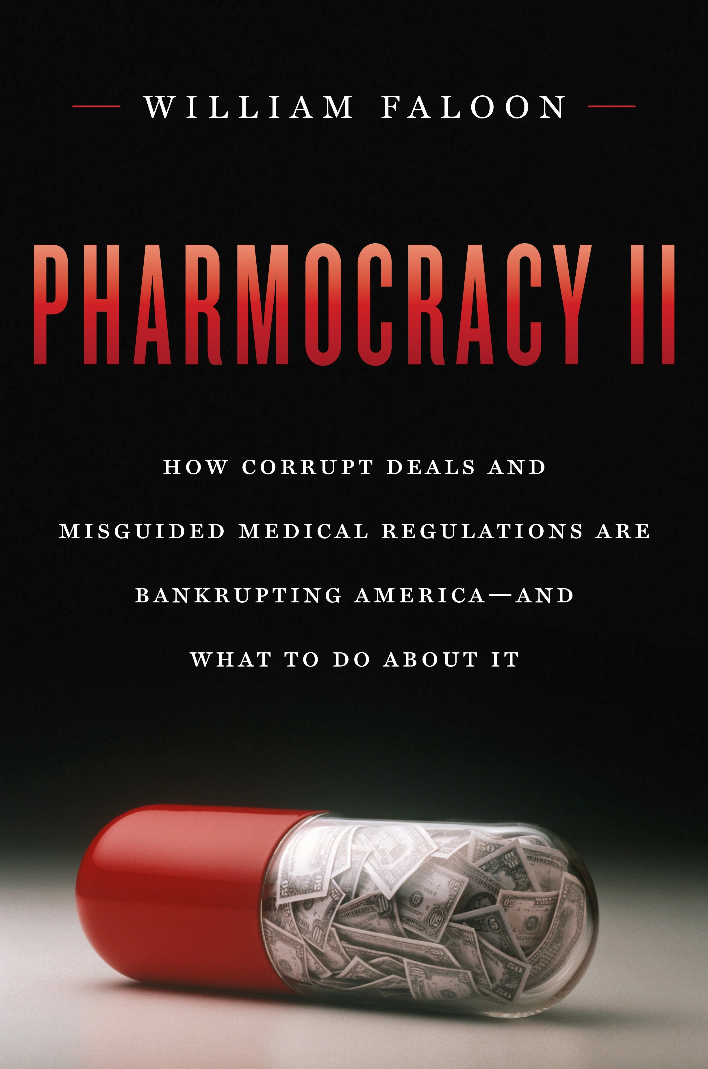 Pharmocracy II: How Corrupt Deals and Misguided Medical Regulations are Bankrupting America—and What to do About It