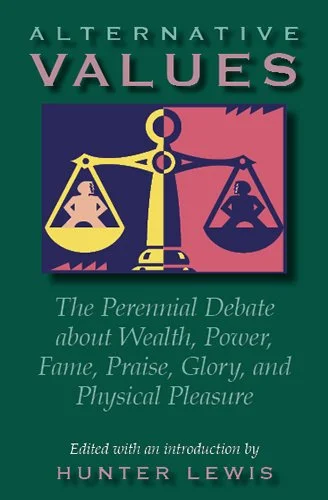 Alternative Values: The Perennial Debate about Wealth, Power, Fame, Praise, Glory, and Physical Pleasure
