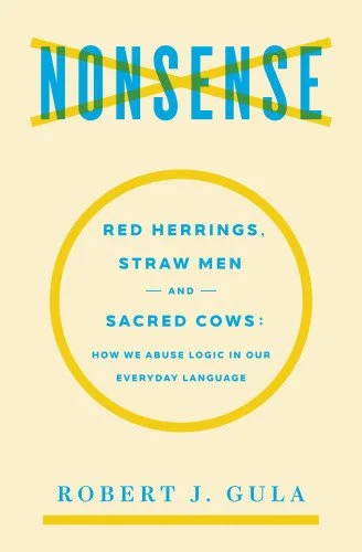 Nonsense: Red Herrings, Straw Men, & Sacred Cows - How We Abuse Logic in Our Everyday Language