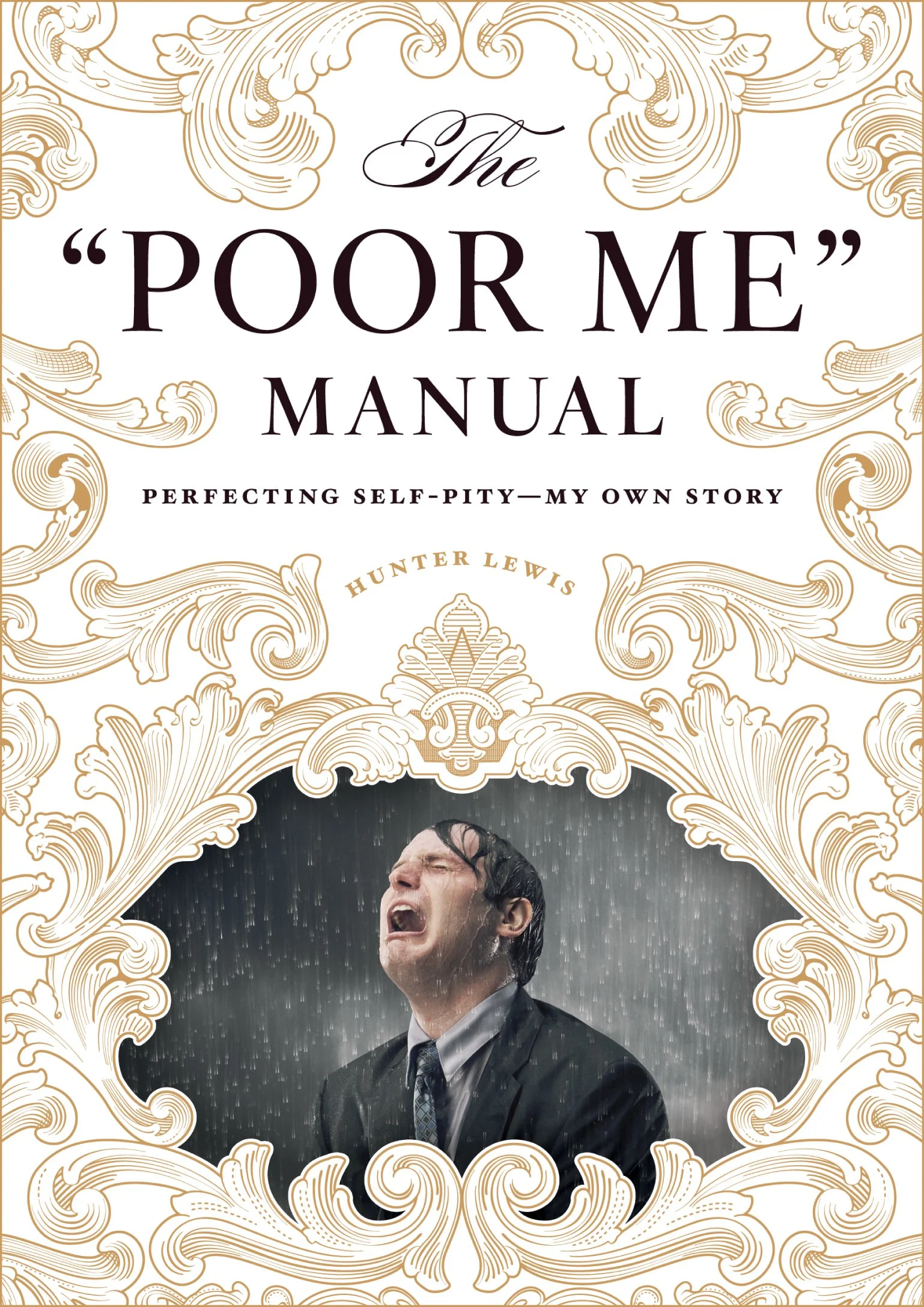 The "Poor Me" Manual: Perfecting Self-Pity—My Own Story