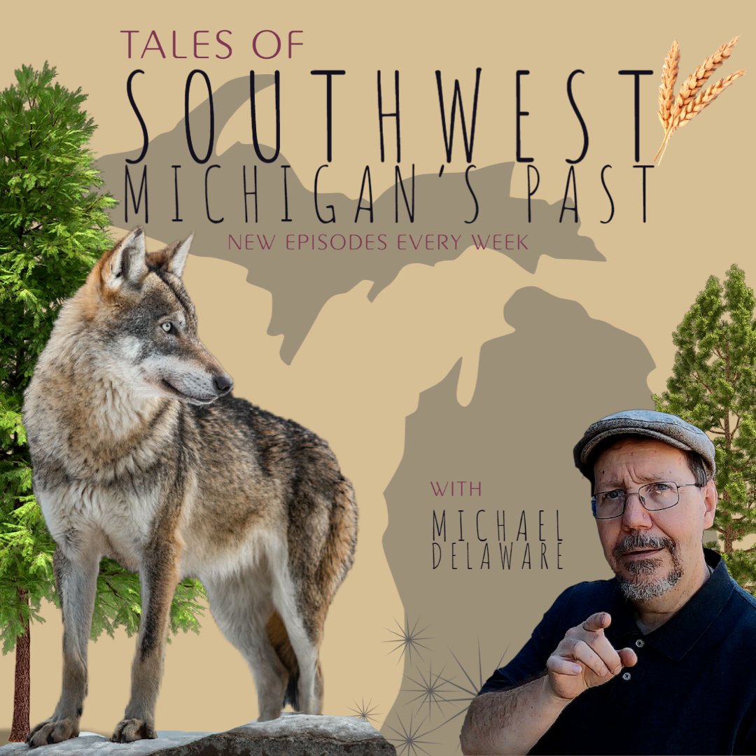 Cover image of  "Tales of Southwest Michigan's Past" a podcast with over 400+ episodes on Southwest Michigan history by author Michael Delaware.