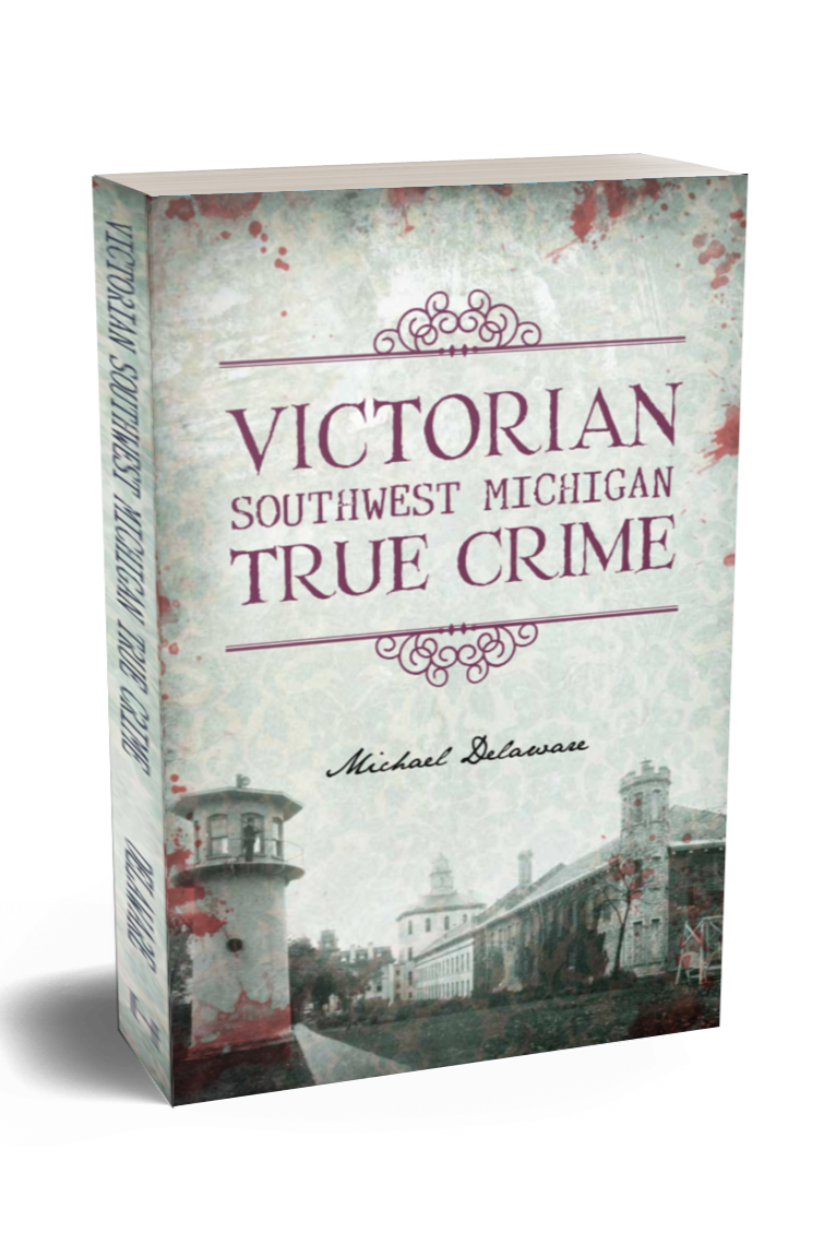 Book titled 'Victorian Southwest Michigan True Crime' by Michael Delaware covering seventeen different stories from the 1800's.
